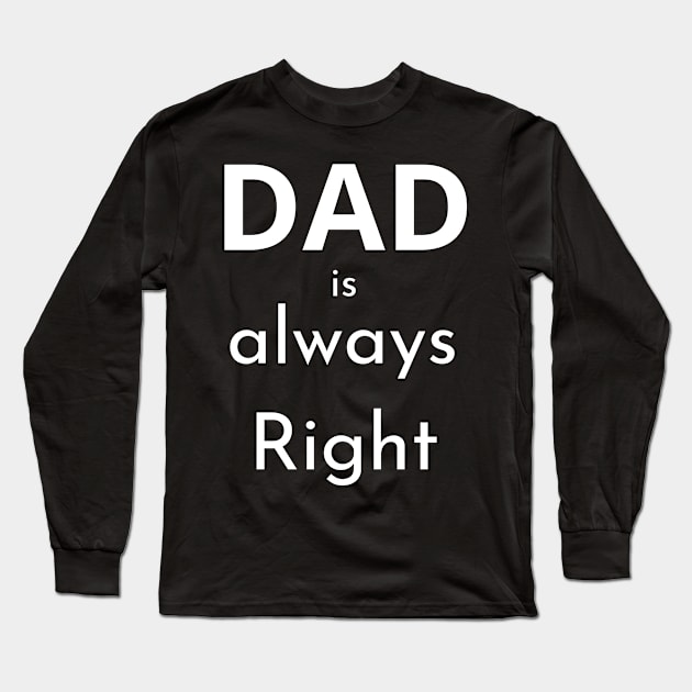 Dad Is Always Right: The Ultimate Source of Wisdom Long Sleeve T-Shirt by jachu23_pl